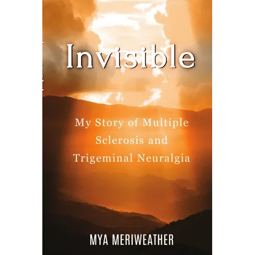 Invisible My Story of Multiple Sclerosis and Trigeminal Neuralgia - Paperback