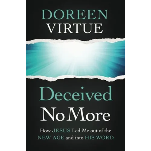 Deceived No More: How Jesus Led Me Out of the New Age and Into His Word
