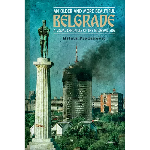 An Older and More Beautiful Belgrade: A Visual Chronicle of the Milo¿evic Era