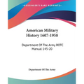 American Military History 1607-1958: Department Of The Army ROTC Manual 145-20