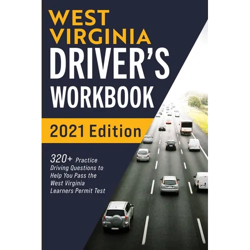 West Virginia Driver's Workbook: 320+ Practice Driving Questions to Help You Pass the West Virginia Learner's Permit Test