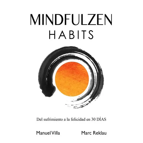 Mindfulzen Habits: Del sufrimiento a la felicidad en 30 Días