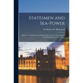 Statesmen and Sea-power: Based on the Ford Lectures Delivered in the University of Oxford in the Michaelmas Term, 1943. --