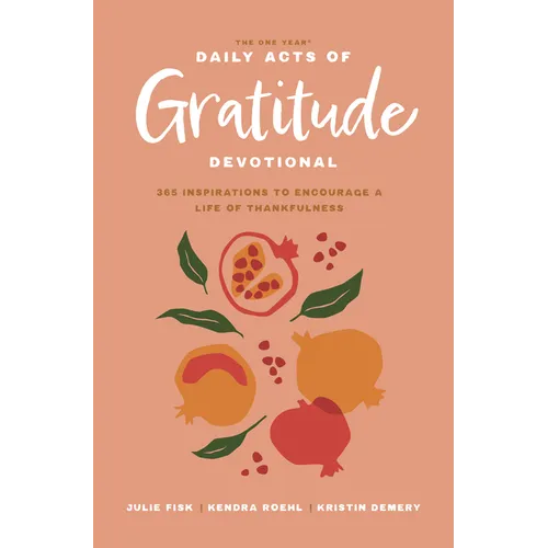 The One Year Daily Acts of Gratitude Devotional: 365 Inspirations to Encourage a Life of Thankfulness