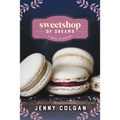 Sweetshop of Dreams: A Novel in Recipes