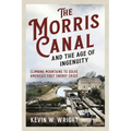 The Morris Canal and the Age of Ingenuity: Climbing Mountains to Solve America's First Energy Crisis