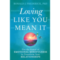 Loving Like You Mean It: Use the Power of Emotional Mindfulness to Transform Your Relationships