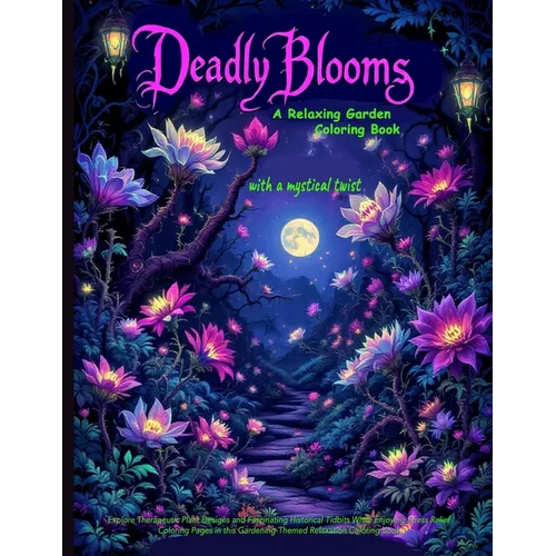 Deadly Blooms: Explore Therapeutic Plant Designs and Fascinating Historical Tidbits While Enjoying Stress Relief Coloring Pages in this Gardening-Them