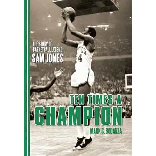 Ten Times a Champion: The Story of Basketball Legend Sam Jones