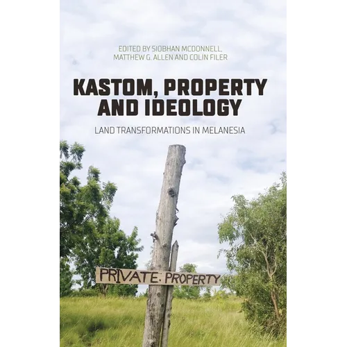 Kastom, property and ideology: Land transformations in Melanesia
