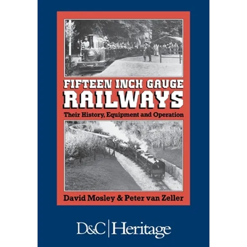 Fifteen-Inch Gauge Railways: Their History, Equipment & Operation
