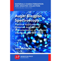 Auger Electron Spectroscopy: Practical Application to Materials Analysis and Characterization of Surfaces, Interfaces, and Thin Films
