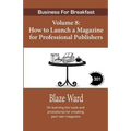 How to Launch a Magazine for Professional Publ: Business for Breakfast, Volume 8