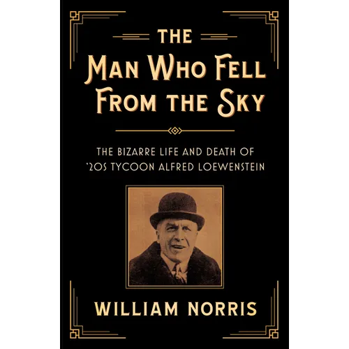 The Man Who Fell from the Sky: The Bizarre Life and Death of '20s Tycoon Alfred Loewenstein