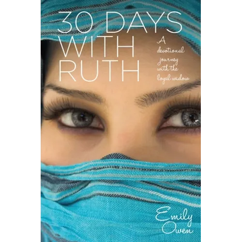 30 Days With Ruth: A Devotional Journey With the Loyal Widow