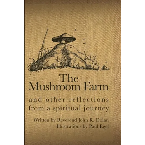 The Mushroom Farm: and Other Reflections from a Spiritual Journey