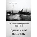 Die Deutsche Kriegsmarine 1933 - 1945: Spezial - und Hilfsschiffe