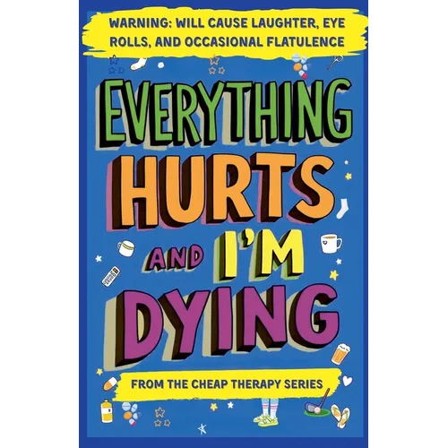 Everything Hurts And I'm Dying