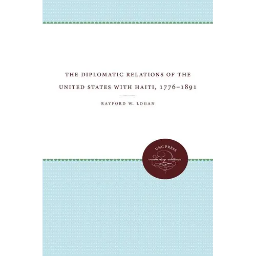 The Diplomatic Relations of the United States with Haiti, 1776-1891