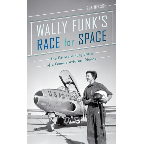 Wally Funk's Race for Space: The Extraordinary Story of a Female Aviation Pioneer