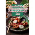Indonesian Delicacies: 97 Homemade Recipes for Exotic Indonesian Fare