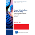 How to Write Brilliant Business Blogs, Volume I: The Skills and Techniques You Need