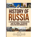 History of Russia: A Captivating Guide to Russian History, Ivan the Terrible, The Russian Revolution and Cambridge Five