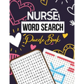 Nurse Word Search Puzzle Book: Hidden Word Searches Puzzle for the Nurse, Activity Book Nurse Brain Game, Unique Large Print Crossword Search Book fo
