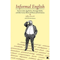 Informal English: Puncture Ladies, Egg Harbors, Mississippi Marbles, and Other Curious Words and Phrases of North America