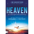 Heaven, an Unexpected Journey: One Man's Experience with Heaven, Angels, and the Afterlife