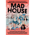 Mad House: How Donald Trump, Maga Mean Girls, a Former Used Car Salesman, a Florida Nepo Baby, and a Man with Rats in His Walls Broke Congress