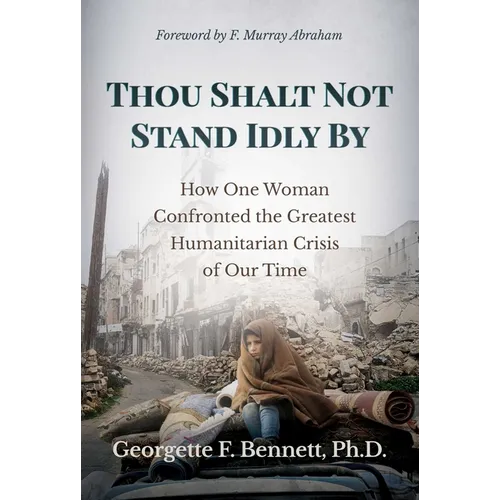 Thou Shalt Not Stand Idly by: How One Woman Confronted the Greatest Humanitarian Crisis of Our Time