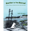 Baxter In The Boreal: A Tale of Trees, Animals and the Wild We Share
