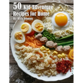 50 Kid Adventure Recipes for Home