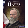 Rutherford B. Hayes: Our 19th President