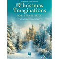 Christmas Imaginations for Piano Solo - 16 Familiar Carols in a Variety of Styles for Piano Solo