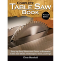 Complete Table Saw Book, Revised Edition: Step-By-Step Illustrated Guide to Essential Table Saw Skills, Techniques, Tools and Tips