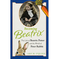 Becoming Beatrix: The Life of Beatrix Potter and the World of Peter Rabbit