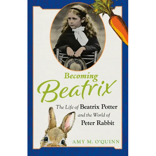 Becoming Beatrix: The Life of Beatrix Potter and the World of Peter Rabbit