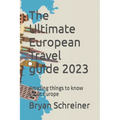 The Ultimate European Travel guide 2023: Amazing things to know about Europe