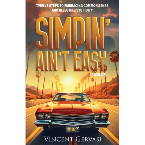 Simpin' Ain't Easy: Twelve Steps to Embracing Common Sense and Rejecting Stupidity