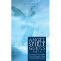 Angel Spirit Guides -: - Part I Learn to Call, Connect, and Heal With Your Guardian Angel