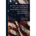 Battles of America by sea and Land. With Biographies of Naval and Military Commanders