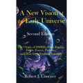 A New Vision of the Early Universe - Second Edition: The Origin of SMBHs, Dark Energy, Fields, Forces, Particles, and How Each Evolved Naturally