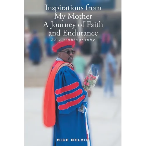 Inspirations from My Mother: A Journey of Faith and Endurance: An Autobiography