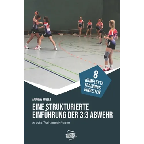 Eine strukturierte Einführung der 3: 3-Abwehr in acht Trainingseinheiten