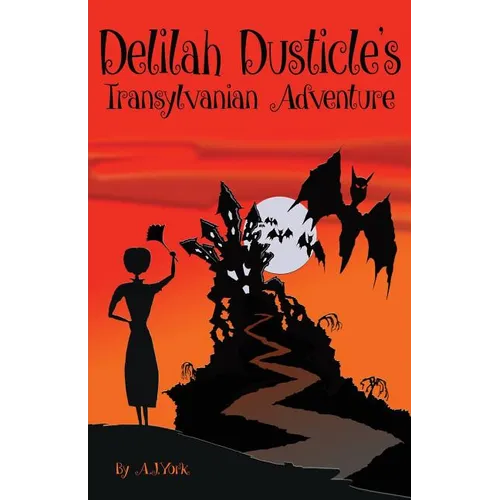 Delilah Dusticle's Transylvanian Adventure: A Magical Fantasy Series for Children Ages 8-12 (the Delilah Dusticle Adventures.)