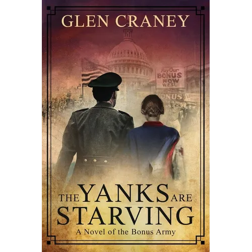 The Yanks Are Starving: A Novel of the Bonus Army