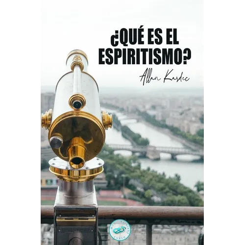 ¿Qué es el Espiritismo?: Introducción al conocimiento del Mundo Invisible o de los Espíritus