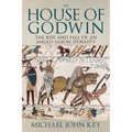 The House of Godwin: The Rise and Fall of an Anglo-Saxon Dynasty